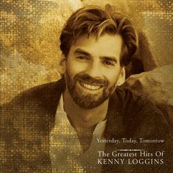 Cover of Yesterday, Today, Tomorrow - The Greatest Hits Of Kenny Loggins