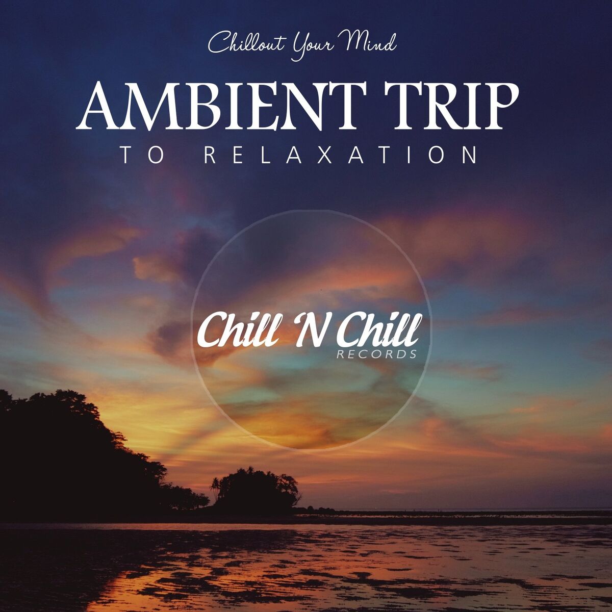 Album cover of Ambient Trip to Relaxation: Chillout Your Mind