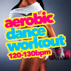 Cover of Aerobic Dance Workout (120-130 BPM)