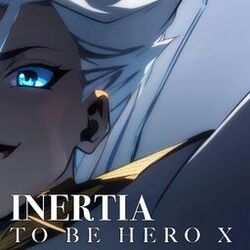 Cover of INERTIA （TO BE HERO X）凸变英雄X Opening Theme