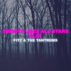 Cover of Smooth Jazz All Stars Play Fitz and The Tantrums (Instrumental)