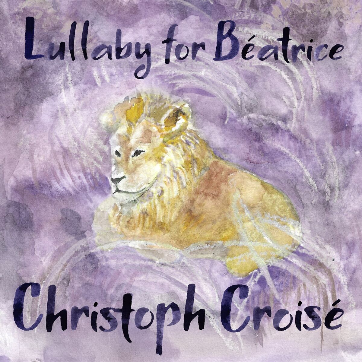 Album cover of Christoph Croisé: Lullabies, Op. 18 for Cello and Piano: 1. Lullaby for Béatrice
