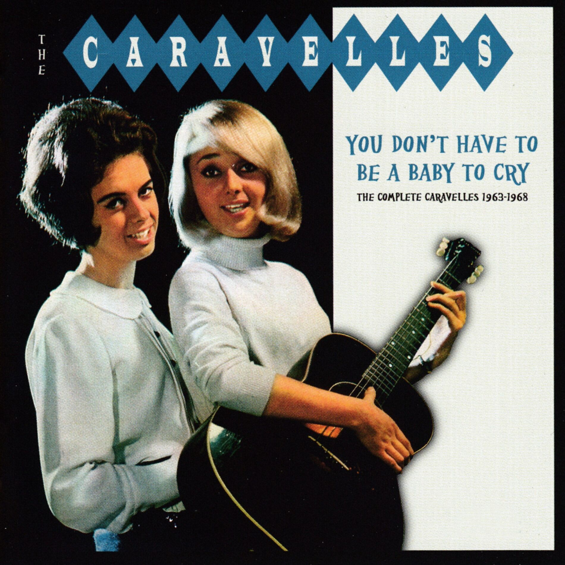 Album cover of You Don't Have To Be A Baby To Cry: The Complete Caravelles 1963-1968