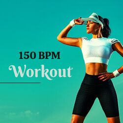 Cover of 150 BPM Workout – Get Your Blood Pumping, Workout and Running Music