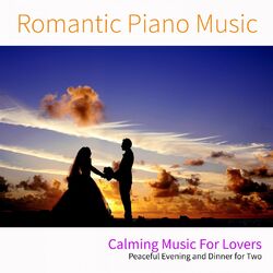 Cover of Romantic Piano Music: Calming Music For Lovers, Peaceful Evening and Dinner for Two
