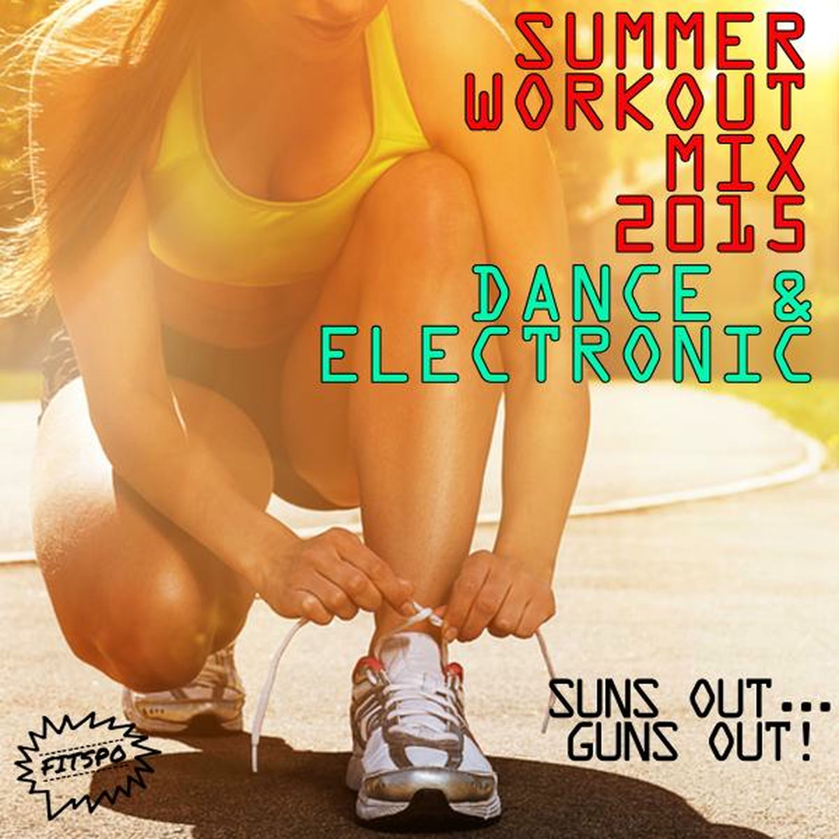 Album cover of Summer Workout Mix 2015: Dance and Electronic!: Suns Out...Guns Out!