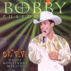Cover of Bobby Pulido en Vivo... Desde Monterrey, México (En Vivo)