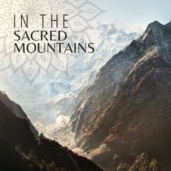 Cover of In the Sacred Mountains: Buddhist Meditation Music from Tibet and Nepal (Himalayan Flute, Tibetan Bowls, Gongs)