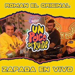Cover of ROMAN EL ORIGINAL / Zapada EN VIVO en UN POCO DE RUIDO!