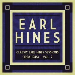 Cover of Classic Earl Hines Sessions (1928-1945), Vol. 7