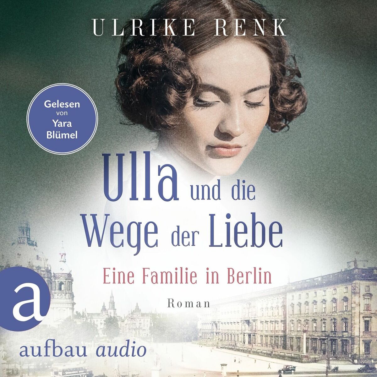 Album cover of Ulla und die Wege der Liebe - Eine Familie in Berlin - Die große Berlin-Familiensaga, Band 3 (Gekürzt)