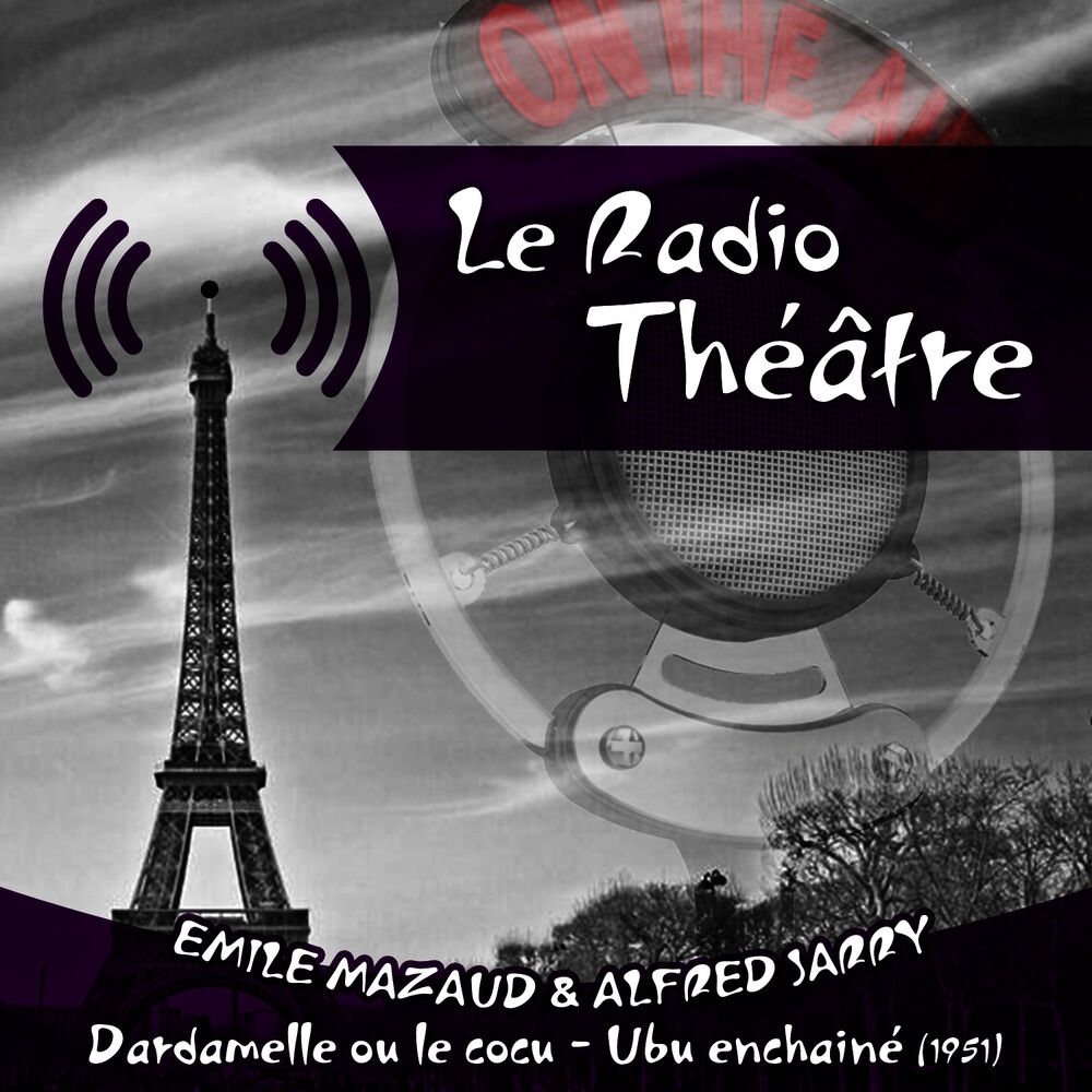 Picture of Le Radio Théâtre, Emile Mazaud, Alfred Jarry: Dardamelle ou le cocu - Ubu enchainé (1951)