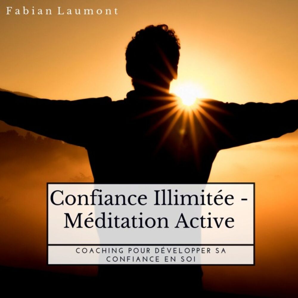 Picture of Confiance Illimitée - Méditation Active (Coaching Pour Développer Sa Confiance En Soi)