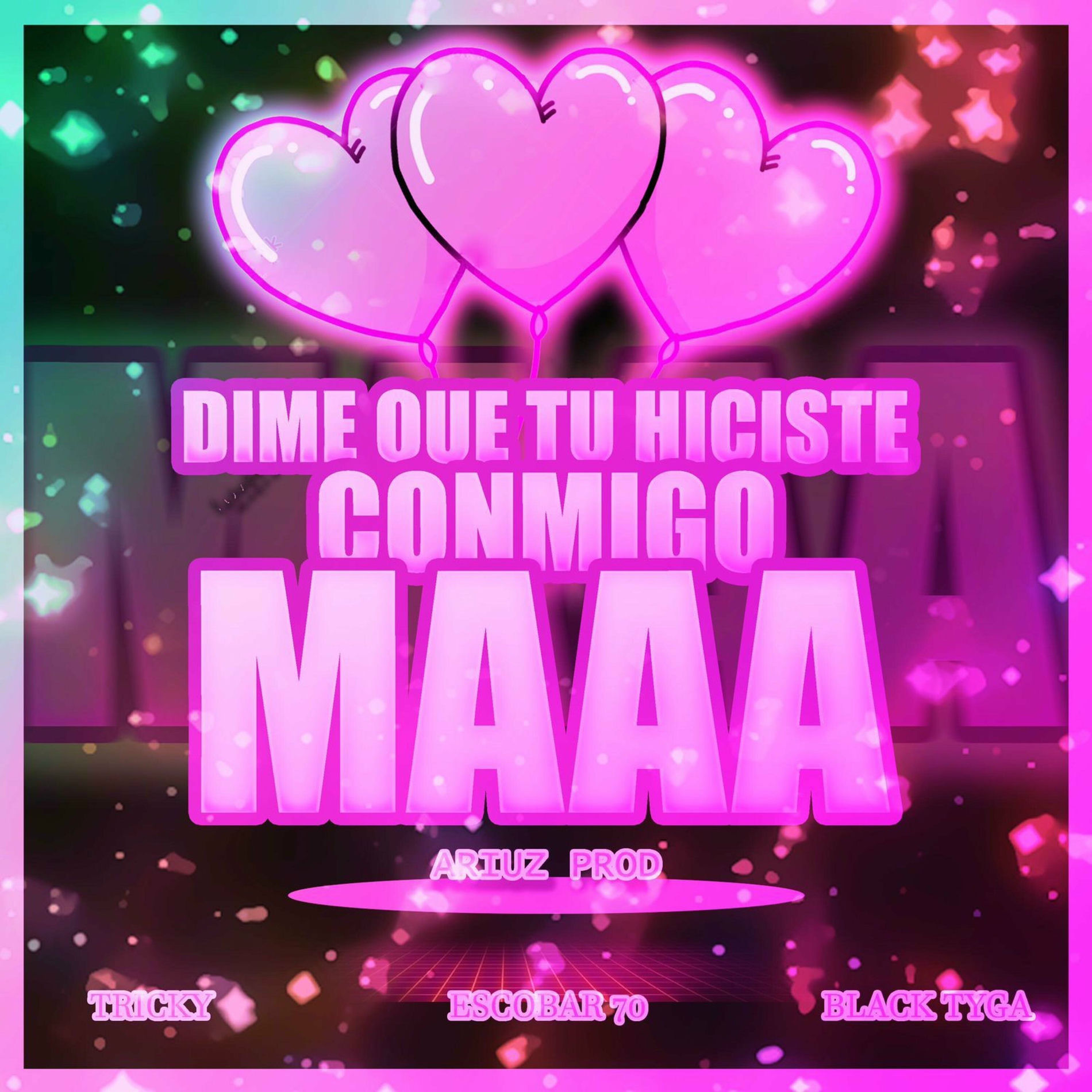 Album cover of Dime Que tu hiciste Conmigo MAAA (feat. Onil77, Escobarsito69, Black Tyga & Tricky)