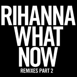 Cover of What Now (Remixes Part 2)