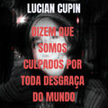 Dizem Que Somos Culpados por Toda Desgra&ccedil;a do Mundo