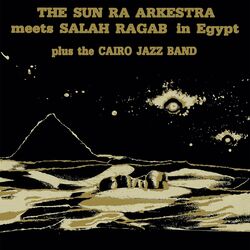 Cover of Sun Ra Arkestra Meets Salah Ragab In Egypt