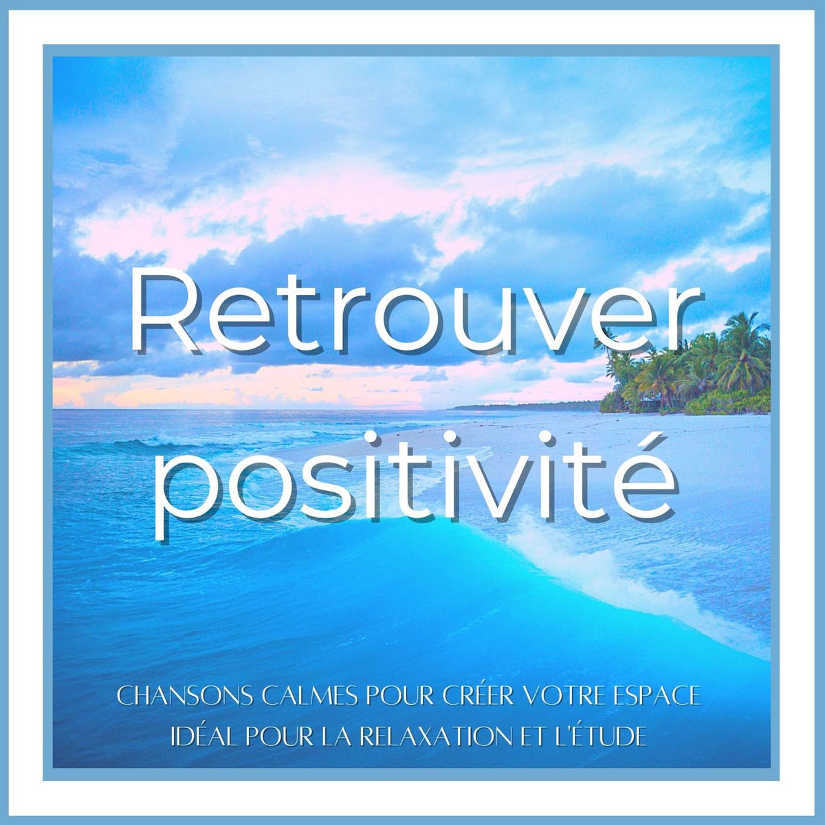 Album cover of Retrouver positivité: Chansons calmes pour créer votre espace idéal pour la relaxation et l'étude