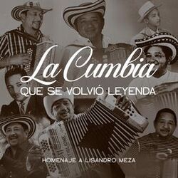 Cover of La Cumbia Que Se Volvió Leyenda: Homenaje a Lisandro Meza