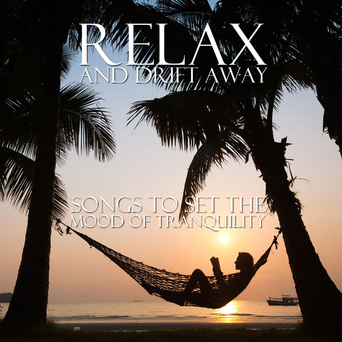 Album cover of Relax and Drift Away: Songs to Set the Mood of Tranquility
