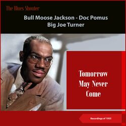 Tomorrow May Never Come (Blues Shouter - Recordings of 1955)