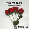 Time for Roses (Slowed Down)