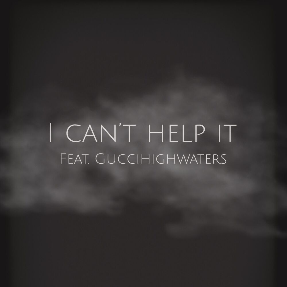 Picture of I Can't Help It (feat. Guccihighwaters)
