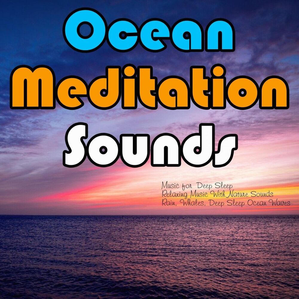 Picture of Ocean Meditation Sounds: Music for Deep Sleep: Relaxing Music With Nature Sounds, Rain, Whales, Deep Sleep Ocean Waves