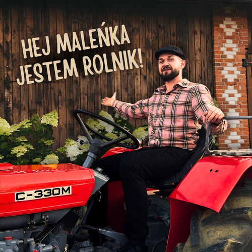Hej maleńka jestem rolnik