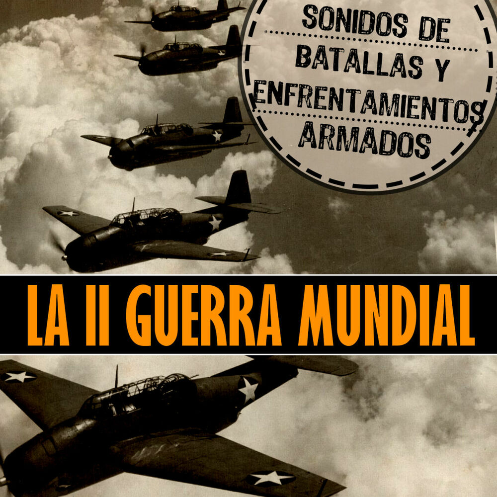 Picture of La Segunda Guerra Mundial. Sonidos de Batallas y Enfrentamientos Armados