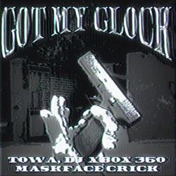 GOT MY GLOCK