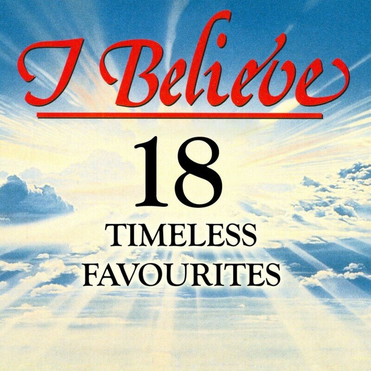 Album cover of I Believe - 18 Timeless Favourites
