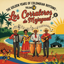 The Golden Years of Colombian Rhythms - Volume 8: Los Corraleros de Majuagal