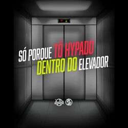 Cover of Só Porque To Hypado - Dentro Do Elevador