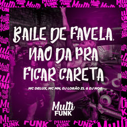 BAILE DE FAVELA, NÃO DA PRA FICAR CARETA
