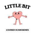 little bit (Cooked Sushi Remix <3)