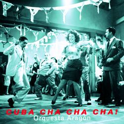 Cover of Cuba Cha Cha Cha - the Wild Sound of Orquesta Aragón