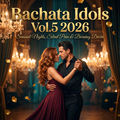 Bachata Idols Vol. 5 2026 | Broken Promises, Silent Pain & Passionate Nights