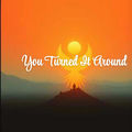 You turned it around