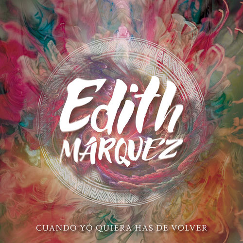 Cuando Yo Quiera Has De Volver - Edith Márquez | Deezer