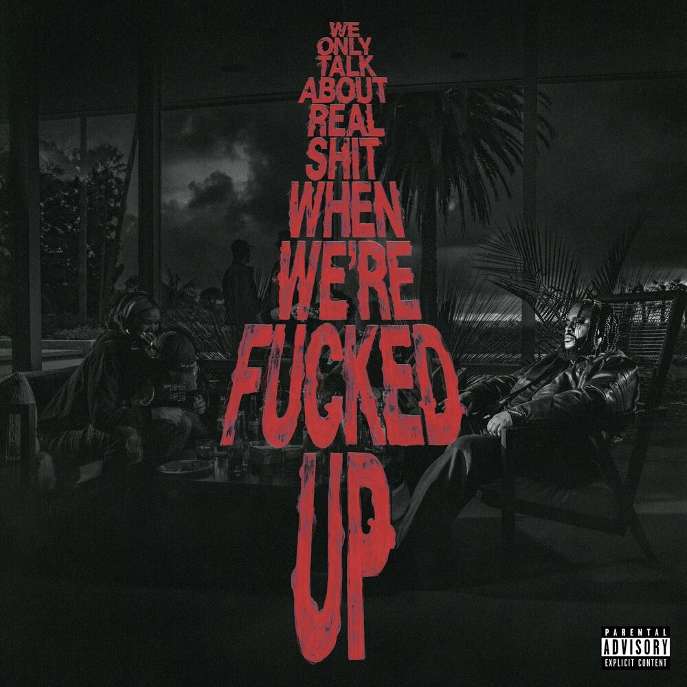 Picture of We Only Talk About Real Shit When We're Fucked Up