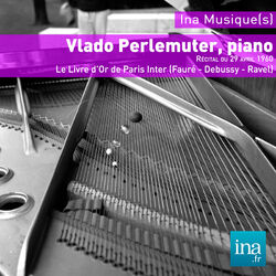 Cover of Vlado Perlemuter, piano, Le Livre d'Or de Paris Inter (Fauré - Debussy - Ravel)