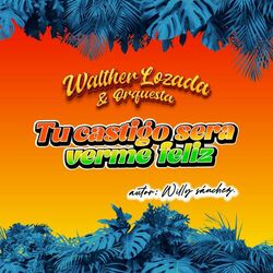 Cover of Tu Castigo Será Verme Feliz