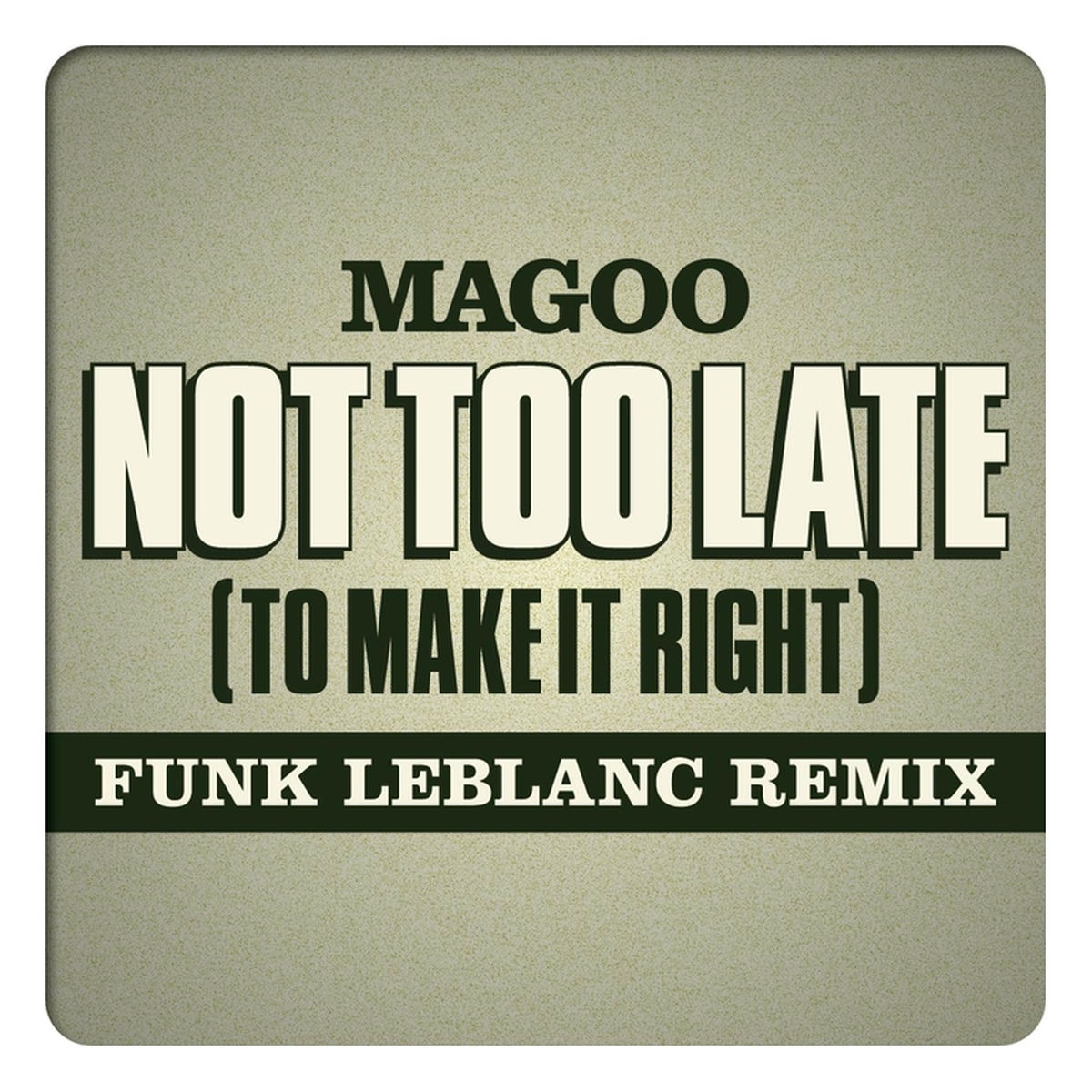 Album cover of Not Too Late (To Make It Right) [Funk Leblanc Remix]