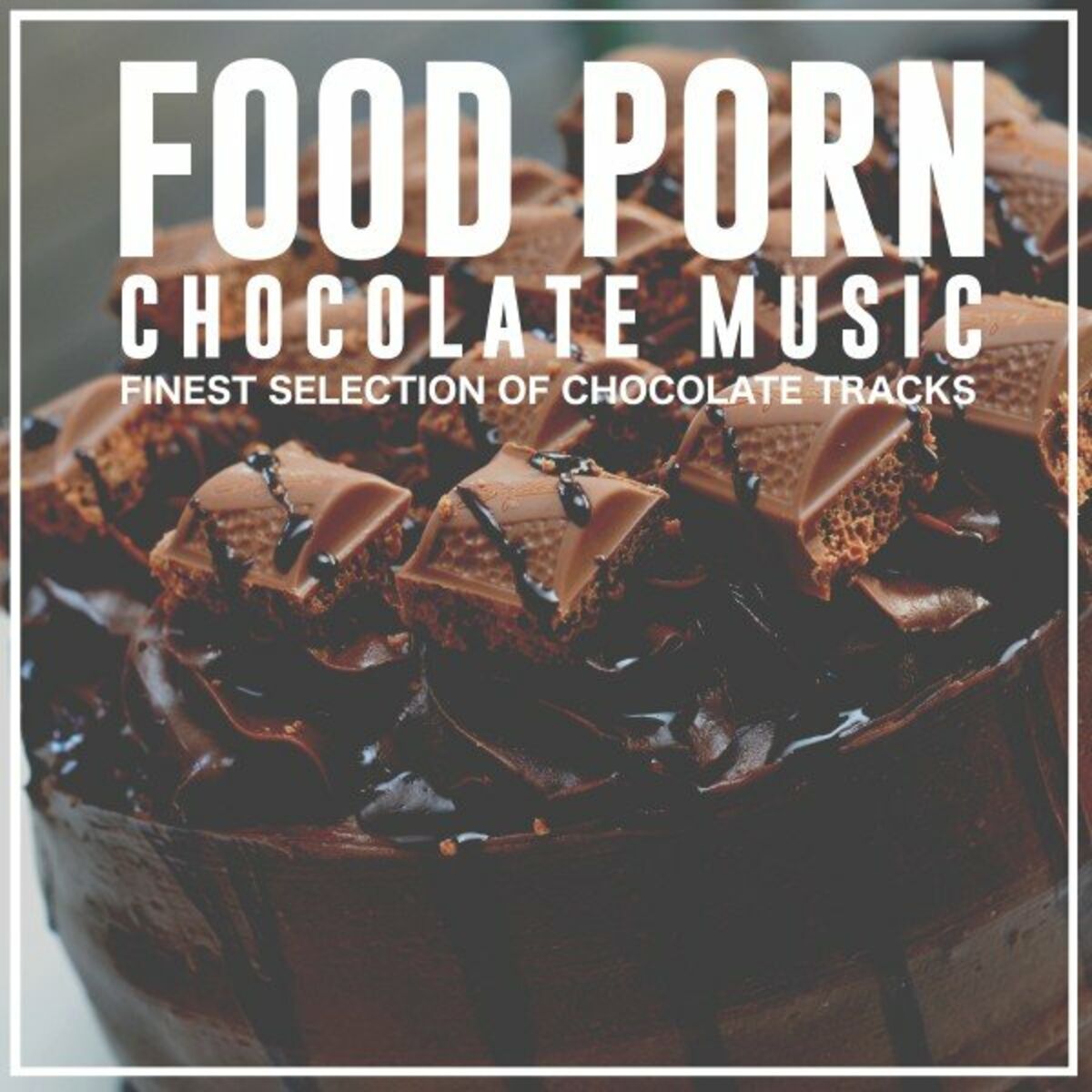 Various Artists - Food Porn Chocolate Music (Finest Selection of Chocolate  Tracks): lyrics and songs | Deezer