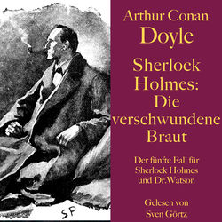 Sherlock Holmes: Die verschwundene Braut (Der fünfte Fall für Sherlock Holmes und Dr. Watson)