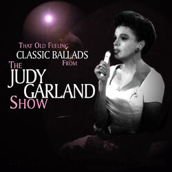 Cover of That Old Feeling: Classic Ballads From The Judy Garland Show (Live)