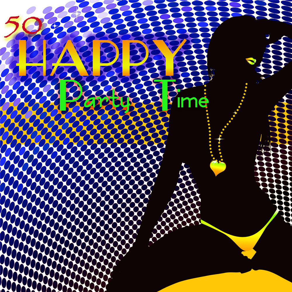 Picture of Happy – 50 Party Time Hot House Music to Have Fun & Dance