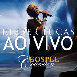 Cover of Kleber Lucas - Gospel Collection Ao Vivo