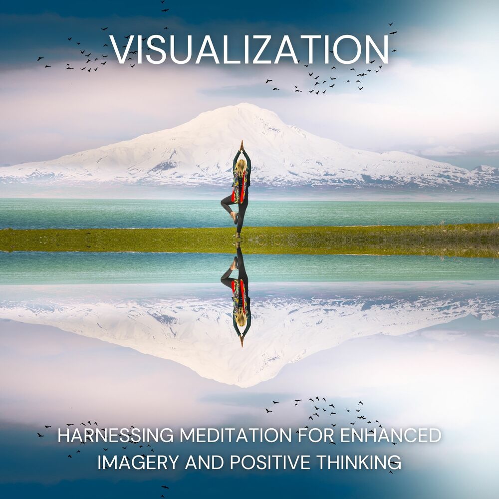 Picture of Visualization: Harnessing Meditation for Enhanced Imagery and Positive Thinking